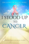 How I Stood Up To Cancer