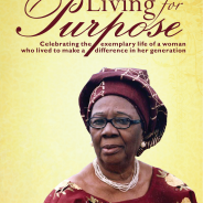 Living For Purpose: Celebrating the exemplary life of a woman who lived to make a difference in her generation
